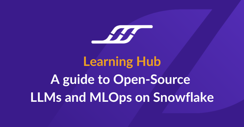 Learning Hub  A guide to Open-Source LLMs and MLOps on Snowflake