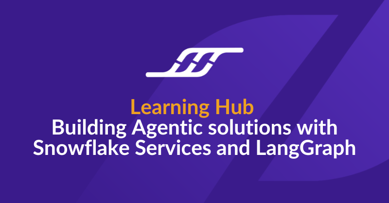 Learning Hub
Building Agentic solutions with Snowflake Services and LangGraph